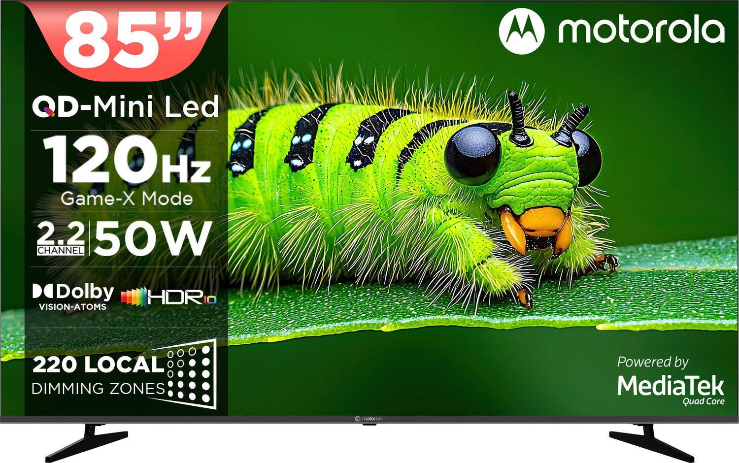MOTOROLA 218 cm (85 inch) Ultra HD (4K) Mini LED Smart Google TV 2026 Edition with QD Mini LED, 220 Local Dimming Zones / LEDs, 2.2 Channel Audio System AIPQ, Mediatek Processor, 120Hz refresh rate, Dolby Vision-Atmos, HDR10.